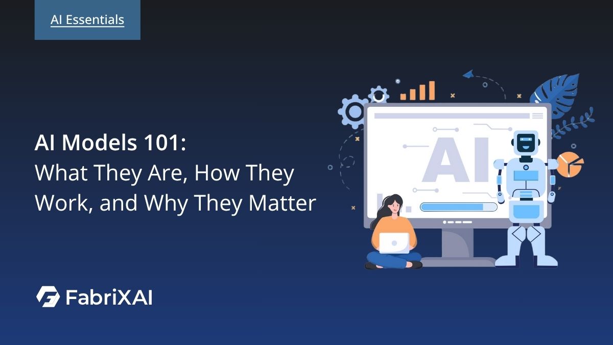 AI Models 101: What They Are, How They Work, and Why They Matter