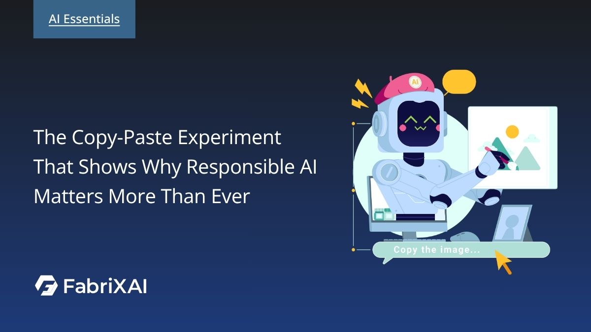 The Copy-Paste Experiment That Shows Why Responsible AI Matters More Than Ever