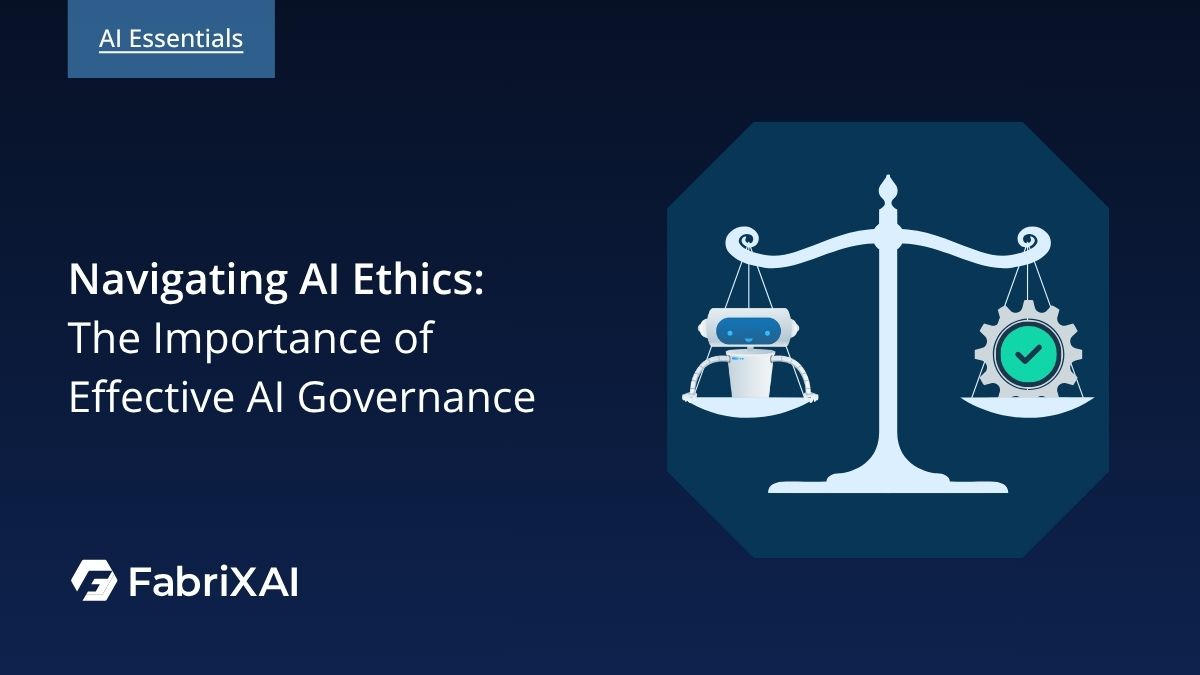 Navigating AI Ethics: The Importance of Effective AI Governance