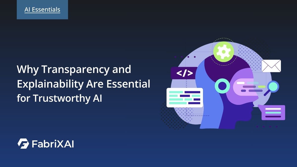 Why Transparency and Explainability Are Essential for Trustworthy AI