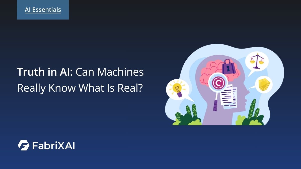 Truth in AI: Can Machines Really Know What Is Real?